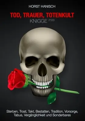 Hanisch |  Tod, Trauer, Totenkult-Knigge 2100 | Buch |  Sack Fachmedien