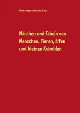 Meyer / Braun |  Märchen und Fabeln von Menschen, Tieren, Elfen und kleinen Kobolden | Buch |  Sack Fachmedien