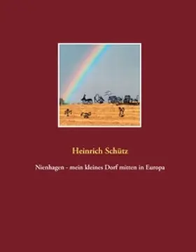 Schütz |  Nienhagen  -  mein kleines Dorf mitten in Europa | Buch |  Sack Fachmedien