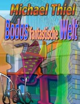 Thiel | Bodos fantastische Welt | Buch | 978-3-7386-2585-1 | sack.de