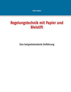 Beater |  Regelungstechnik mit Papier und Bleistift | Buch |  Sack Fachmedien