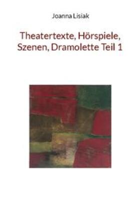 Lisiak |  Theatertexte, Hörspiele, Szenen, Dramolette Teil 1 | Buch |  Sack Fachmedien