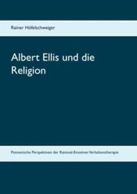 Höfelschweiger | Albert Ellis und die Religion | Buch | sack.de