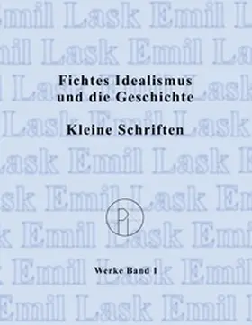 Lask |  Fichtes Idealismus und die Geschichte. Kleine Schriften. | Buch |  Sack Fachmedien