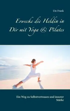 Frank |  Erwecke die Heldin in Dir mit Yoga & Pilates | Buch |  Sack Fachmedien