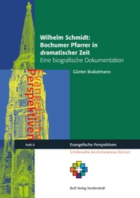 Brakelmann / Lohmann |  Wilhelm Schmidt: Bochumer Pfarrer in dramatischer Zeit | Buch |  Sack Fachmedien