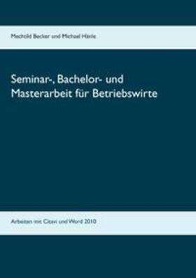 Becker / Hänle | Seminar-, Bachelor- und Masterarbeit für Betriebswirte | Buch | 978-3-7386-4982-6 | sack.de