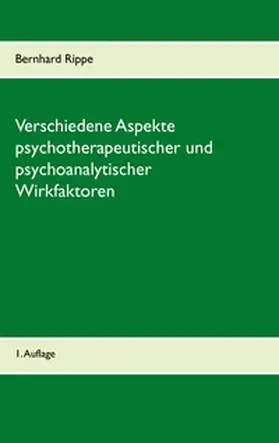 Rippe |  Verschiedene Aspekte psychotherapeutischer und psychoanalytischer Wirkfaktoren | Buch |  Sack Fachmedien