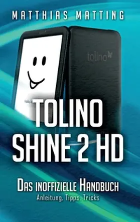 Matting |  tolino shine 2 HD ¿ das inoffizielle Handbuch | Buch |  Sack Fachmedien