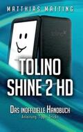 Matting |  tolino shine 2 HD ¿ das inoffizielle Handbuch | Buch |  Sack Fachmedien