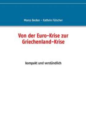 Becker / Fülscher | Von der Euro-Krise zur Griechenland-Krise | Buch | 978-3-7386-5630-5 | sack.de