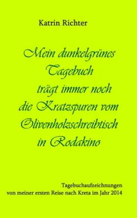 Richter |  Mein dunkelgrünes Tagebuch trägt immer noch die Kratzspuren vom Olivenholzschreibtisch in Rodakino | Buch |  Sack Fachmedien