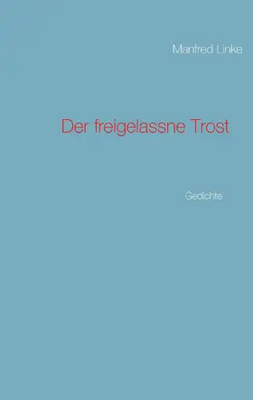 Linke |  Der freigelassne Trost | eBook | Sack Fachmedien
