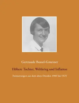 Bossel-Gmeiner / Bossel |  Höhere Tochter, Weltkrieg und Inflation | eBook | Sack Fachmedien