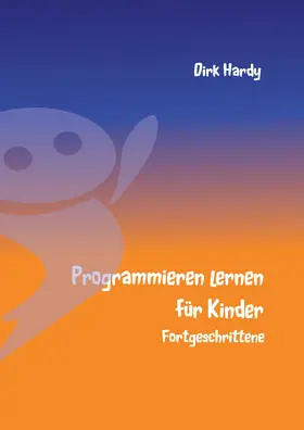 Hardy |  Programmieren lernen für Kinder - Fortgeschrittene | eBook | Sack Fachmedien