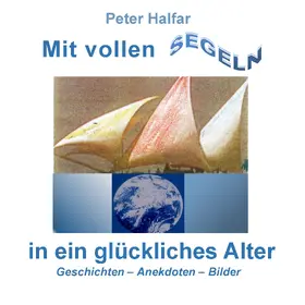 Halfar |  Mit vollen Segeln in ein glückliches Alter | eBook | Sack Fachmedien