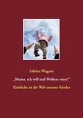 Wagner |  „Mama, ich will mal Wolken essen!“ | eBook | Sack Fachmedien