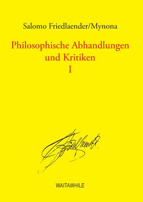 Friedlaender / Mynona / Thiel / Geerken |  Philosophische Abhandlungen und Kritiken 1 | eBook | Sack Fachmedien