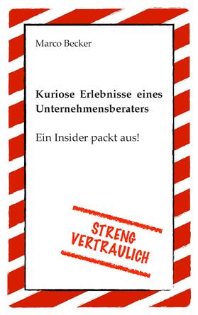 Becker | Streng vertraulich - Kuriose Erlebnisse eines Unternehmensberaters | E-Book | sack.de