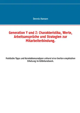 Hansen |  Generation Y und Z: Charakteristika, Werte, Arbeitsansprüche und Strategien zur Mitarbeiterbindung | eBook | Sack Fachmedien