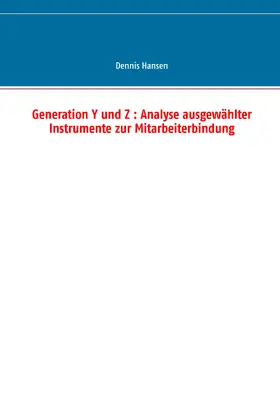 Hansen |  Generation Y und Z : Analyse ausgewählter Instrumente zur Mitarbeiterbindung | eBook | Sack Fachmedien