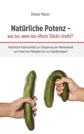 Mann |  Natürliche Potenz - was tun, wenn das »Beste Stück« streikt? | eBook | Sack Fachmedien
