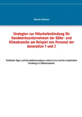 Hansen |  Strategien zur Mitarbeiterbindung für Handwerksunternehmen der Kälte- und Klimabranche am Beispiel von Personal der Generation Y und Z | eBook | Sack Fachmedien