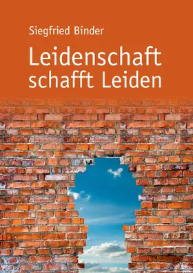 Binder |  Leidenschaft schafft Leiden | eBook | Sack Fachmedien