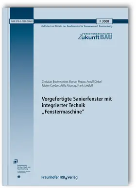 Bodensteiner / Musso / Dinkel |  Vorgefertigte Sanierfenster mit integrierter Technik "Fenstermaschine". Abschlussbericht. | Buch |  Sack Fachmedien