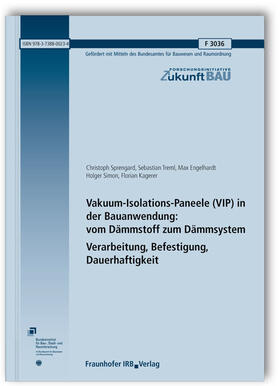 Sprengard / Treml / Engelhardt | Vakuum-Isolations-Paneele (VIP) in der Bauanwendung: vom Dämmstoff zum Dämmsystem. Verarbeitung, Befestigung, Dauerhaftigkeit. | Buch | 978-3-7388-0023-4 | sack.de