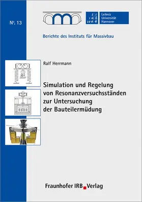 Herrmann / Marx / Leibniz Universität Hannover, Institut für Massivbau |  Simulation und Regelung von Resonanzversuchsständen zur Untersuchung der Bauteilermüdung. | Buch |  Sack Fachmedien