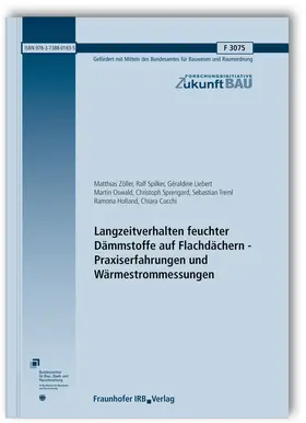 Zöller / Spilker / Liebert |  Langzeitverhalten feuchter Dämmstoffe auf Flachdächern - Praxiserfahrungen und Wärmestrommessungen. Abschlussbericht | Buch |  Sack Fachmedien