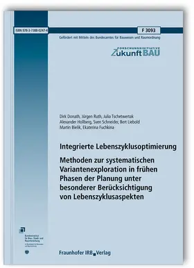 Donath / Ruth / Tschetwertak |  Integrierte Lebenszyklusoptimierung - Methoden zur systematischen Variantenexploration in frühen Phasen der Planung unter besonderer Berücksichtigung von Lebenszyklusaspekten. Abschlussbericht | Buch |  Sack Fachmedien