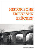 Erhalten historischer Bauwerke e.V. |  Historische Eisenbahnbrücken | Buch |  Sack Fachmedien
