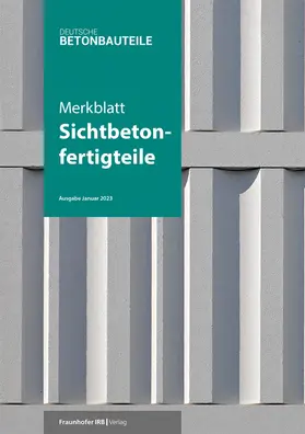 Verband Beton- und Fertigteilindustrie Nord e. V. (VBF Nord) / Unternehmerverband Mineralische Baustoffe (UVMB) e. V. / Bayerischer Industrieverband Baustoffe, Steine und Erden e. V. |  Merkblatt Sichtbetonfertigteile | Buch |  Sack Fachmedien
