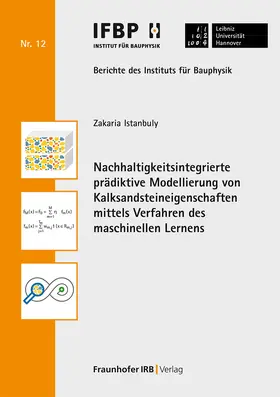 Istanbuly / Fouad / Leibniz Universität Hannover, Institut für Bauphysik |  Nachhaltigkeitsintegrierte prädiktive Modellierung von Kalksandsteineigenschaften mittels Verfahren des maschinellen Lernens | Buch |  Sack Fachmedien