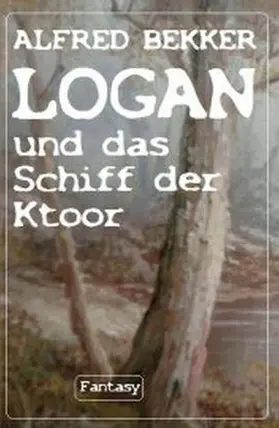 Bekker |  Logan und das Schiff der Ktoor | eBook | Sack Fachmedien