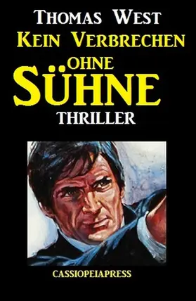 West |  Thomas West Thriller: Kein Verbrechen ohne Sühne | eBook | Sack Fachmedien
