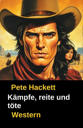 Hackett |  Pete Hackett Western - Kämpfe, reite und töte | eBook | Sack Fachmedien