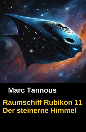 Tannous |  Raumschiff Rubikon 11 Der steinerne Himmel | eBook | Sack Fachmedien