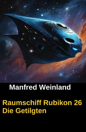 Weinland |  Raumschiff Rubikon 26 Die Getilgten | eBook | Sack Fachmedien