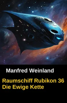 Weinland |  Raumschiff Rubikon 36 Die Ewige Kette | eBook | Sack Fachmedien