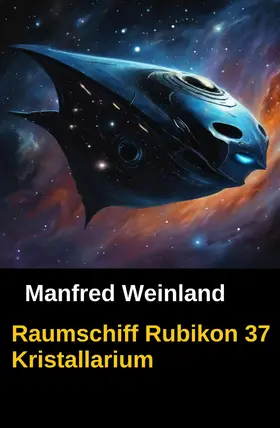 Weinland |  Raumschiff Rubikon 37 Kristallarium | eBook | Sack Fachmedien
