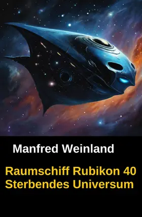 Weinland |  Raumschiff Rubikon 40 Sterbendes Universum | eBook | Sack Fachmedien