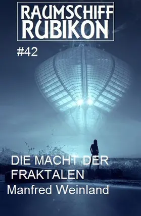 Weinland |  Raumschiff Rubikon 42 Die Macht der Fraktalen | eBook | Sack Fachmedien