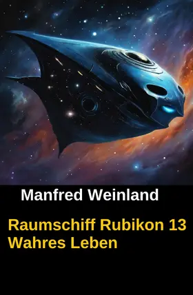 Weinland |  Raumschiff Rubikon 13 Wahres Leben | eBook | Sack Fachmedien