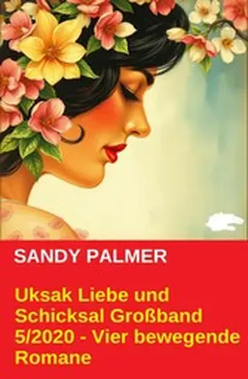 Palmer |  Uksak Liebe und Schicksal Großband 5/2020 - Vier bewegende Romane | eBook | Sack Fachmedien