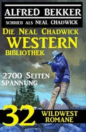 Bekker / Chadwick |  Die Neal Chadwick Western Bibliothek: 32 Wildwestromane, 2700 Seiten Spannung | eBook | Sack Fachmedien