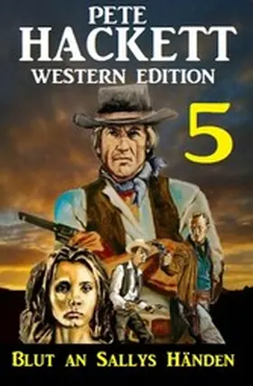 Hackett |  Blut an Sallys Händen: Pete Hackett Western Edition 5 | eBook | Sack Fachmedien