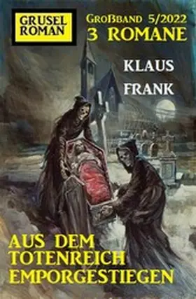 Frank |  Aus dem Totenreich emporgestiegen: Gruselroman Großband 3 Romane 5/2022 | eBook | Sack Fachmedien